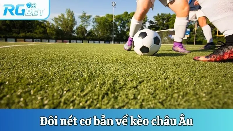 Đôi nét cơ bản về kèo châu Âu
