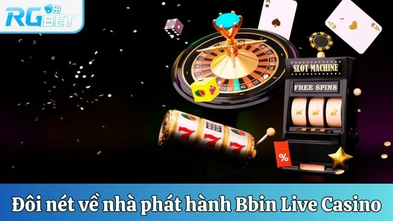 Đôi nét về nhà phát hành Bbin Live Casino