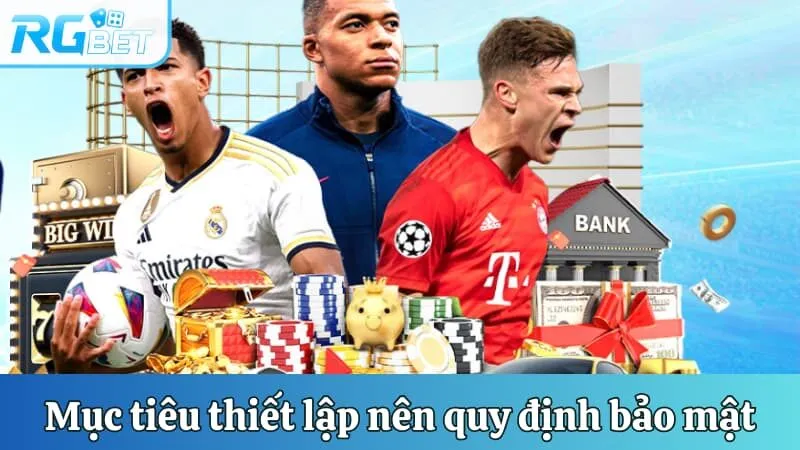Tìm hiểu mục tiêu thiết lập nên quy định bảo mật